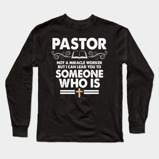 Pastor not a miracle worker but can lead you to so Long Sleeve T-Shirt